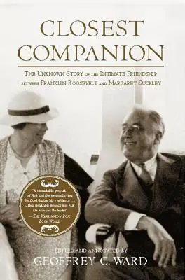 Legközelebbi társ: Franklin Roosevelt és Margaret Suckley bensőséges barátságának ismeretlen története - Closest Companion: The Unknown Story of the Intimate Friendship Between Franklin Roosevelt and Margaret Suckley