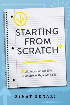 A semmiből indulva: A változások kezelése, mintha a karriered függne tőle - Starting from Scratch: Managing Change Like Your Career Depends on It