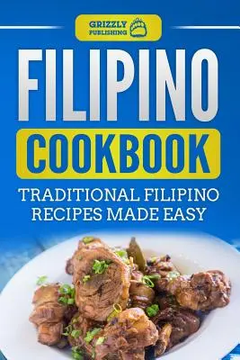 Fülöp-szigeteki szakácskönyv: Hagyományos filippínó receptek egyszerűen elkészítve - Filipino Cookbook: Traditional Filipino Recipes Made Easy