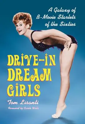 Drive-in Dream Girls: A hatvanas évek B-mozi sztárjainak galaxisa - Drive-in Dream Girls: A Galaxy of B-Movie Starlets of the Sixties