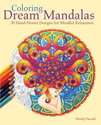 Álom-mandalák színezése: 30 kézzel rajzolt minta az elmés relaxációhoz - Coloring Dream Mandalas: 30 Hand-Drawn Designs for Mindful Relaxation