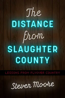 A távolság Slaughter County-tól: Lessons from Flyover Country - The Distance from Slaughter County: Lessons from Flyover Country