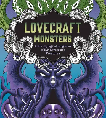 Lovecraft Monsters: H. P. Lovecraft teremtményeinek rémisztő színezőkönyve - Lovecraft Monsters: A Horrifying Coloring Book of H. P. Lovecraft's Creature