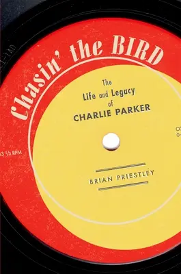 Chasin' the Bird: Charlie Parker élete és öröksége - Chasin' the Bird: The Life and Legacy of Charlie Parker