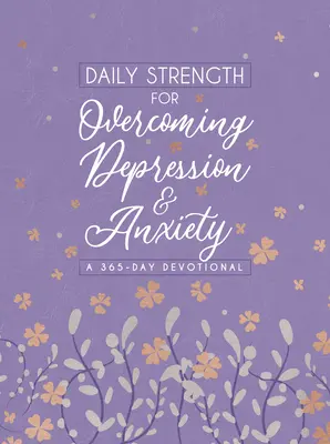 Napi erő a depresszió és a szorongás leküzdéséhez: 365 napos áhítat - Daily Strength for Overcoming Depression & Anxiety: A 365-Day Devotional