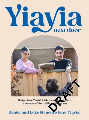 Yiayia Next Door: Receptek Yiayia konyhájából, és egy nő hihetetlen jótékonyságának igaz története - Yiayia Next Door: Recipes from Yiayia's Kitchen, and the True Story of One Woman's Incredible Act of Kindness