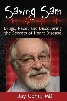 Saving Sam: Drogok, faji hovatartozás és a szívbetegség titkainak felfedezése - Saving Sam: Drugs, Race, and Discovering the Secrets of Heart Disease