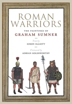 Római harcosok: Graham Sumner festményei - Roman Warriors: The Paintings of Graham Sumner