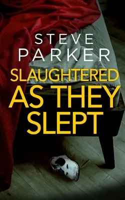 SLAUGHTERED AS THEY SLEPT egy abszolút lebilincselő, fordulatokkal teli gyilkos thriller - SLAUGHTERED AS THEY SLEPT an absolutely gripping killer thriller full of twists