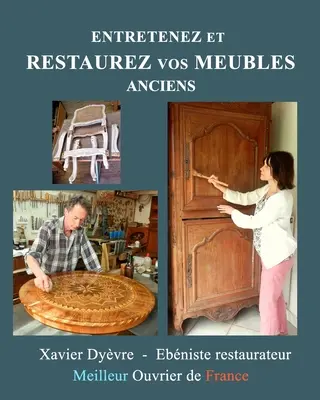 Entretenez et restaurez vos meubles anciens: La restauration des meubles pour tous