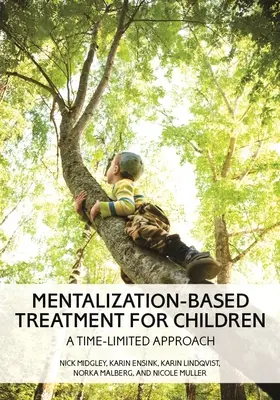 Mentalizáción alapuló kezelés gyermekek számára: Médiamedicinális kezelés: Egy időben korlátozott megközelítés - Mentalization-Based Treatment for Children: A Time-Limited Approach