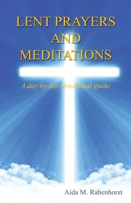 Nagyböjti imák és meditációk - Napról-napra szóló elmélkedési útmutató. - Lent Prayers and Meditations - A Day-By-Day-Devotional Guide.
