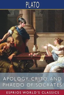 Szókratész apológiája, Kritón és Phaidó (Esprios Classics): Fordította Henry Cary - Apology, Crito, and Phaedo of Socrates (Esprios Classics): Translated by Henry Cary