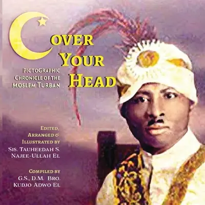 (C)over Your Head: A mohamedán turbán piktografikus krónikája - (C)over Your Head: A Pictographic Chronicle of the Moslem Turban