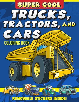 Szupermenő teherautók, traktorok és autók színezőkönyv: Tanuld meg, hogyan segítenek a járművek a dolgok elvégzésében! - Super Cool Trucks, Tractors, and Cars Coloring Book: Learn How Vehicles Help Us Get Stuff Done!