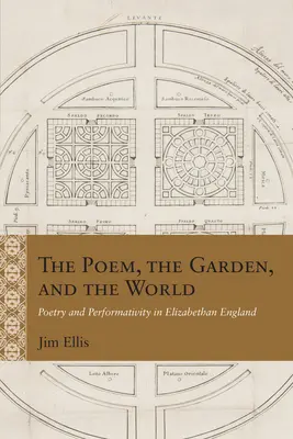 A vers, a kert és a világ: A költészet és a performativitás az Erzsébet-kori Angliában - The Poem, the Garden, and the World: Poetry and Performativity in Elizabethan England