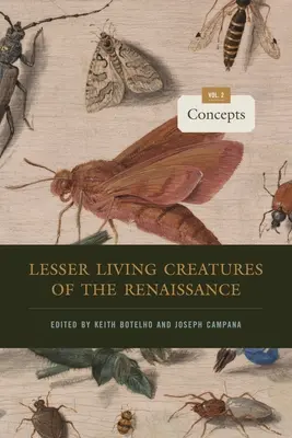 A reneszánsz kisebb élőlényei: 2. kötet, Fogalmak - Lesser Living Creatures of the Renaissance: Volume 2, Concepts