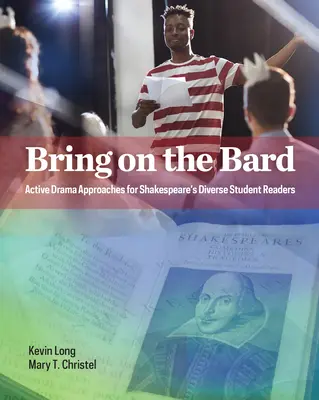 Bring on the Bard: Aktív drámai megközelítések Shakespeare sokszínű diákolvasói számára - Bring on the Bard: Active Drama Approaches for Shakespeare's Diverse Student Readers