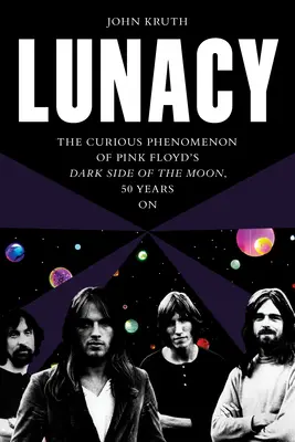 Elmebaj: A Pink Floyd Dark Side of the Moon különös jelensége, 50 évvel később - Lunacy: The Curious Phenomenon of Pink Floyd's Dark Side of the Moon, 50 Years on