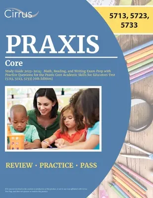 Praxis Core Study Guide 2023-2024: Math, Reading, and Writing Exam Prep with Practice Questions for the Praxis Core Academic Skills for Educators Test (Matematikai, olvasási és írásbeli vizsgafelkészítés gyakorlati kérdésekkel a Praxis Core Academic Skills for Educators teszthez) - Praxis Core Study Guide 2023-2024: Math, Reading, and Writing Exam Prep with Practice Questions for the Praxis Core Academic Skills for Educators Test