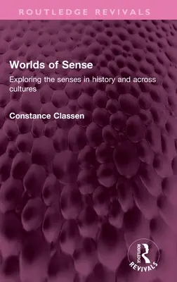 Az érzékek világai: Az érzékek felfedezése a történelemben és a kultúrákban - Worlds of Sense: Exploring the senses in history and across cultures