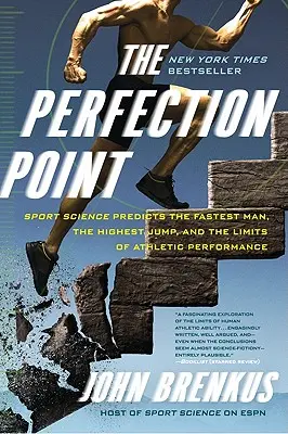 A tökéletességi pont: A sporttudomány megjósolja a leggyorsabb embert, a legnagyobb ugrást és az atlétikai teljesítmény határait - The Perfection Point: Sport Science Predicts the Fastest Man, the Highest Jump, and the Limits of Athletic Performance