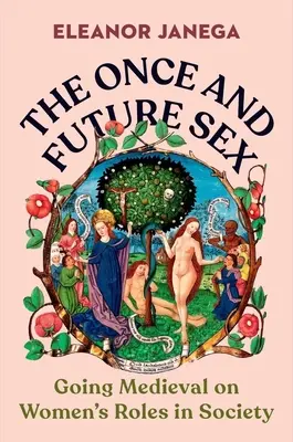 Az egykori és a jövőbeli szex: A nők társadalmi szerepéről szóló középkori elmélkedés - The Once and Future Sex: Going Medieval on Women's Roles in Society