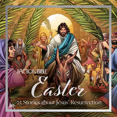 A húsvéti akcióbiblia: 25 történet Jézus feltámadásáról - The Action Bible Easter: 25 Stories about Jesus' Resurrection