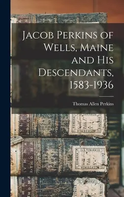 Jacob Perkins of Wells, Maine és leszármazottai, 1583-1936 - Jacob Perkins of Wells, Maine and His Descendants, 1583-1936