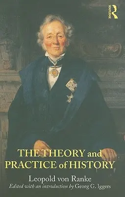 A történelem elmélete és gyakorlata: Szerkesztette és bevezetéssel ellátta Georg G. Iggers. - The Theory and Practice of History: Edited with an introduction by Georg G. Iggers