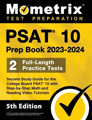 PSAT 10 Prep Book 2023 és 2024 - 2 teljes hosszúságú gyakorlati teszt, Secrets Study Guide for the College Board PSAT 10 with Step-by-Step Math and Reading V - PSAT 10 Prep Book 2023 and 2024 - 2 Full-Length Practice Tests, Secrets Study Guide for the College Board PSAT 10 with Step-by-Step Math and Reading V