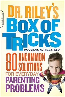 Dr. Riley trükkös doboza: 80 szokatlan megoldás a mindennapi szülői problémákra - Dr. Riley's Box of Tricks: 80 Uncommon Solutions for Everyday Parenting Problems