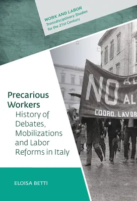 Bizonytalan munkások: Viták, politikai mozgósítás és munkaügyi reformok története Olaszországban - Precarious Workers: History of Debates, Political Mobilization, and Labor Reforms in Italy