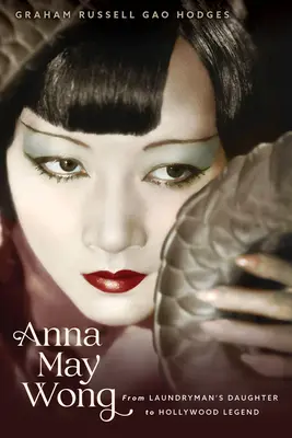 Anna May Wong: A mosodai munkás lányától a hollywoodi legendáig - Anna May Wong: From Laundryman's Daughter to Hollywood Legend