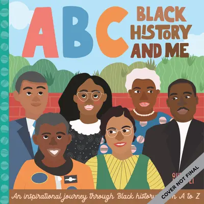 A fekete történelem ABC és én: Inspiráló utazás a fekete történelemben, A-tól Z-ig - ABC Black History and Me: An Inspirational Journey Through Black History, from A to Z