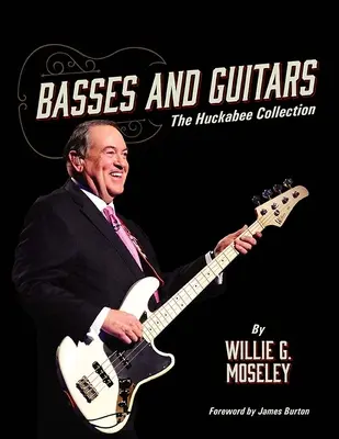 Basszusok és gitárok: Huckabee gyűjteménye - Basses and Guitars: The Huckabee Collection