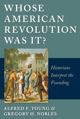 Kié volt az amerikai forradalom?: Történészek értelmezik az alapítást - Whose American Revolution Was It?: Historians Interpret the Founding