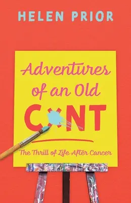 Egy öreg CxNT kalandjai: A rák utáni élet izgalmai - Adventures of an Old CxNT: The Thrill of Life After Cancer