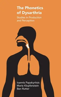 A diszartria fonetikája: A produkció és az észlelés tanulmányozása - The Phonetics of Dysarthria: Studies in Production and Perception