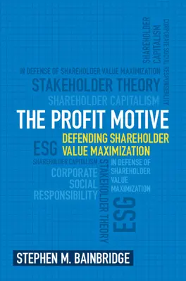 A profitmotívum: A részvényesi értékmaximalizálás védelme - The Profit Motive: Defending Shareholder Value Maximization