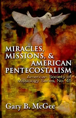 Csodák, missziók és az amerikai pünkösdizmus - Miracles, Missions, and American Pentecostalism