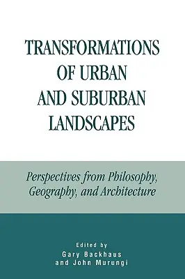 A városi és külvárosi tájak átalakulása: A filozófia, a földrajz és az építészet nézőpontjai - Transformations of Urban and Suburban Landscapes: Perspectives from Philosophy, Geography, and Architecture