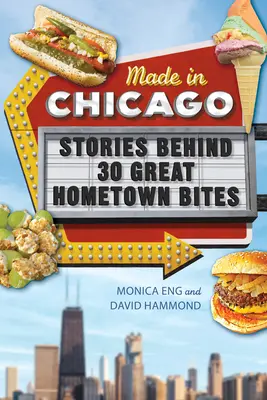 Made in Chicago: Történetek 30 nagyszerű szülővárosi falat mögött - Made in Chicago: Stories Behind 30 Great Hometown Bites