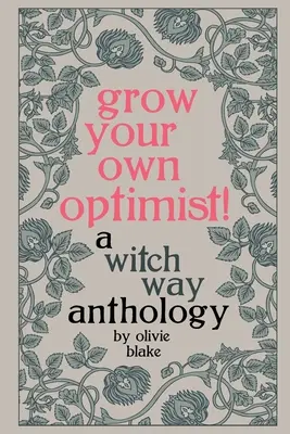 Grow Your Own Optimist!: A Witch Way antológia - Grow Your Own Optimist!: A Witch Way Anthology