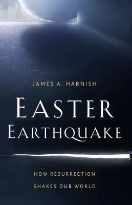 Húsvéti földrengés: Hogyan rengeti meg a világunkat a feltámadás - Easter Earthquake: How Resurrection Shakes Our World