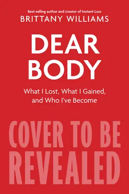 Kedves testem! Mit vesztettem, mit szereztem, és mit tanultam az út során - Dear Body: What I Lost, What I Gained, and What I Learned Along the Way