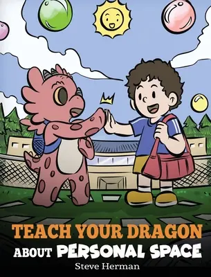 Tanítsd meg a sárkányodat a személyes térre: Egy történet a személyes térről és a határokról - Teach Your Dragon About Personal Space: A Story About Personal Space and Boundaries