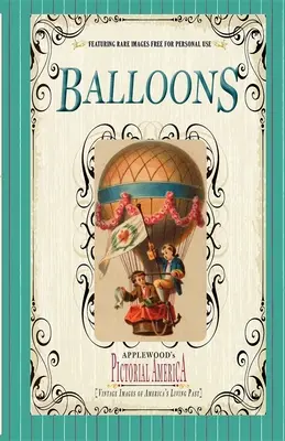 Léggömbök (Pictorial America): Amerika élő múltjának szüreti képei (Vintage Images of America's Living Past) - Balloons (Pictorial America): Vintage Images of America's Living Past