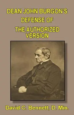 John Burgon dékán úr védelme az engedélyezett változatról - Dean John Burgon's Defense of the Authorized Version