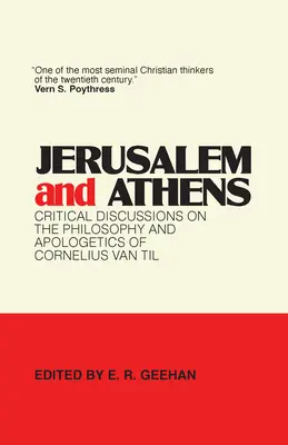 Jeruzsálem és Athén: Kritikai viták Cornelius Van Til filozófiájáról és apologetikájáról - Jerusalem and Athens: Critical Discussions on the Philosophy and Apologetics of Cornelius Van Til